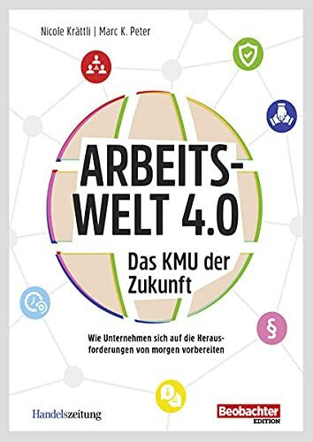 Arbeitswelt 4.0: Das KMU der Zukunft: Wie Unternehmen sich auf die Herausforderungen von morgen vorbereiten