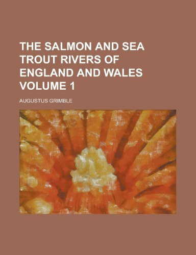 The Salmon and Sea Trout Rivers of England and Wales Volume 1