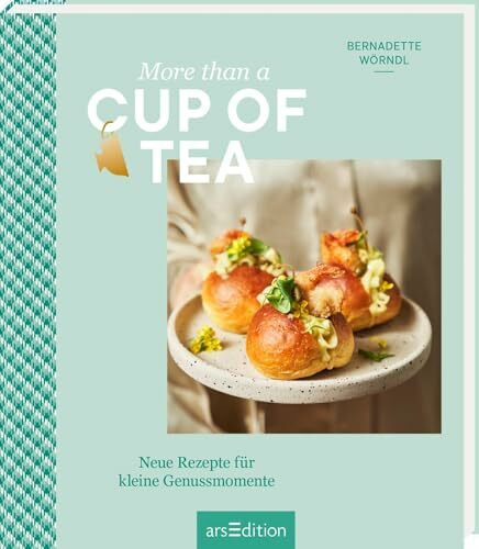 More than a Cup of Tea: Neue Rezepte für kleine Genussmomente | Scones, Cupcakes, Mocktails: kreative Rezepte für eine moderne Tea Time