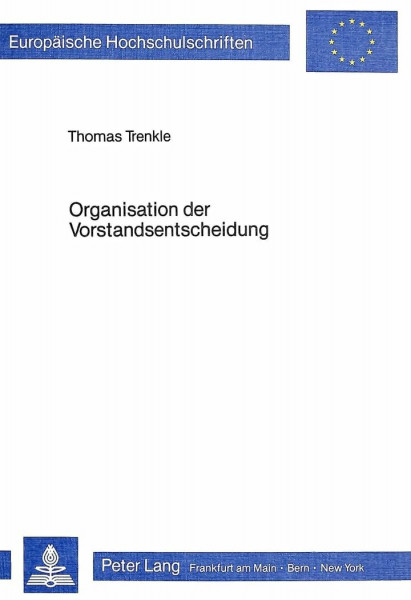 Organisation der Vorstandsentscheidung: Eine empirische Analyse (Europäische Hochschulschriften / European University Studies / Publications ... / Série 5: Sciences économiques, Band 464)