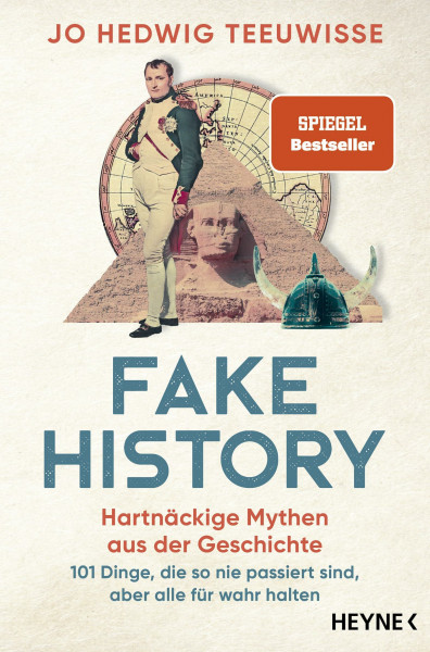 Fake History – Hartnäckige Mythen aus der Geschichte: 101 Dinge, die so nie passiert sind, aber alle für wahr halten - Der SPIEGEL-Bestseller von The Fake History Hunter