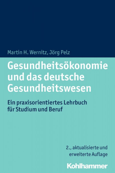 Gesundheitsökonomie und das deutsche Gesundheitswesen: Ein praxisorientiertes Lehrbuch für Studium und Beruf
