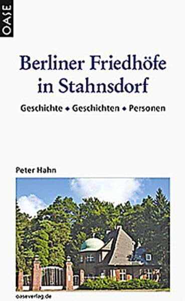 Berliner Friedhöfe in Stahnsdorf: Geschichte - Geschichten - Personen: Geschichte -Geschichten -Personen