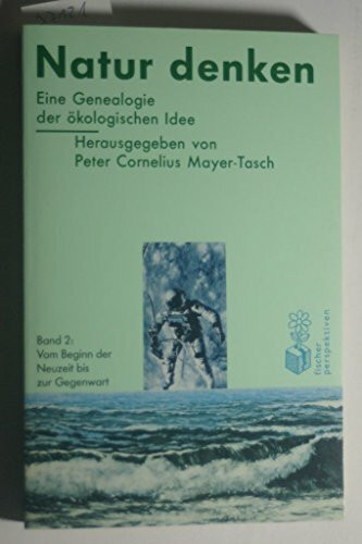 Mit der Natur denken: Natur denken. Eine Genealogie der ökologischen Idee. Texte und Kommentare. Bd 2:Vom Beginn der Neuzeit bis zur Gegenwart.