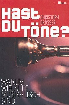 Hast du Töne - Warum wir alle musikalisch sind gebunden
