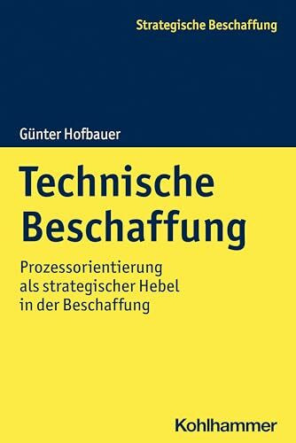 Technische Beschaffung: Prozessorientierung als strategischer Hebel in der Beschaffung (Strategische Beschaffung)