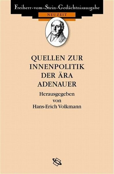 Quellen zur Innenpolitik der Ära Adenauer (Freiherr vom Stein - Gedächtnisausgabe. Reihe B: Ausgewählte Quellen zur deutschen Geschichte der Neuzeit)