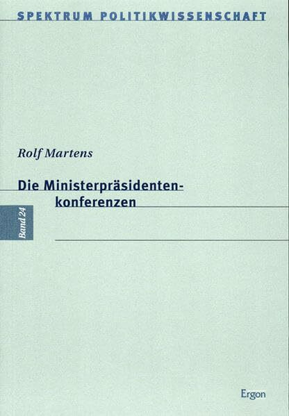 Die Ministerpräsidentenkonferenzen (Spektrum Politikwissenschaft, Band 24)