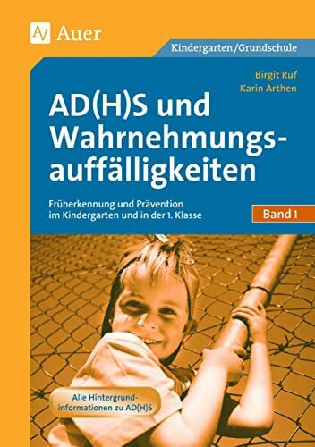 AD(H)S und Wahrnehmungsauffälligkeiten: Früherkennung und Prävention im Kindergarten und in der 1. Klasse