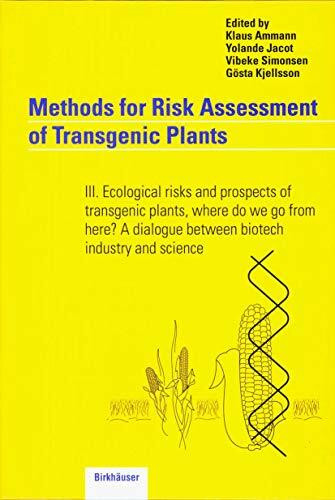 Methods for Risk Assessment of Transgenic Plants, Bd.3, Ecological risks and prospects of transgenic plants, where do we go from here? A dialogue ... dialogue between biotech industry and science