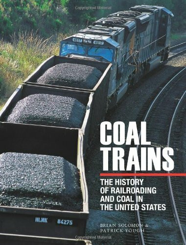 Coal Trains: The History of Railroading and Coal in the United States