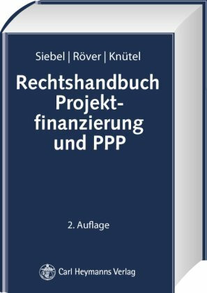 Rechtshandbuch Projektfinanzierung und PPP: Vertragsgestaltung und Projektdurchführung nach deutschem Recht unter Berücksichtigung internationaler Erfahrungen