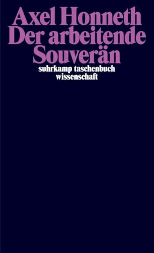 Der arbeitende Souverän: Eine normative Theorie der Arbeit (suhrkamp taschenbuch wissenschaft)