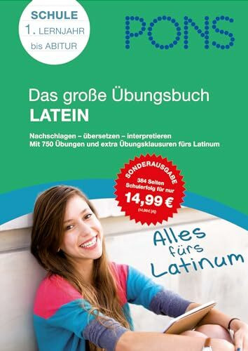 PONS Das große Übungsbuch Latein: 1. Lernjahr bis Abitur: Nachschlagen - übersetzen - interpretieren. 1. Lernjahr bis Abitur