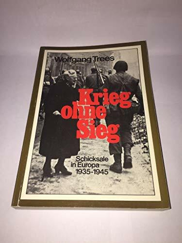 Krieg ohne Sieg. Schicksale in Europa 1935-1945