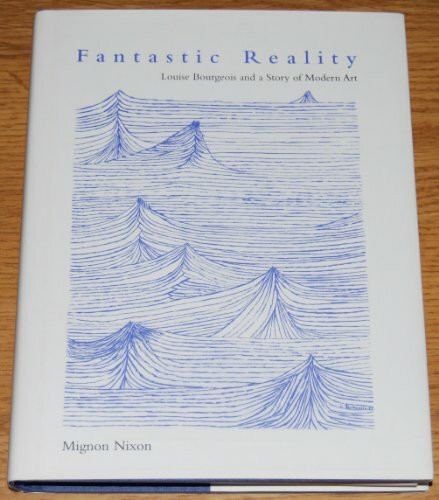 Fantastic Reality: Louise Bourgeois And A Story Of Modern Art (October Books)
