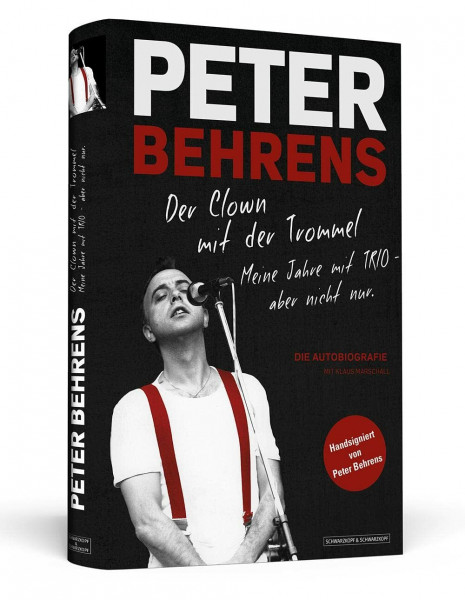 Peter Behrens: Der Clown mit der Trommel: Meine Jahre mit TRIO - aber nicht nur. Limitierte, nummerierte und handsignierte Sonderausgabe