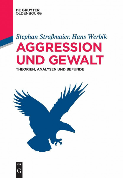 Aggression und Gewalt: Theorien, Analysen und Befunde (De Gruyter Studium)