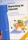 Marketing im Internet. 3. Auflage.: Zielgruppenpotential - Einsatzmöglichkeiten - Umsetzung und Implementierung