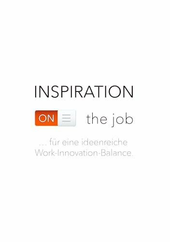 Inspiration on the job: ...für eine ideenreiche Work-Innovation-Balance