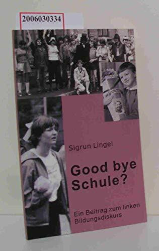 Good bye Schule?: Ein Beitrag zum linken Bildungsdiskurs