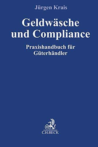 Geldwäsche und Compliance: Praxisleitfaden für Güterhändler (Compliance für die Praxis)
