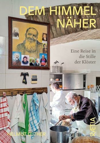 Dem Himmel näher: Eine Reise in die Stille der Klöster