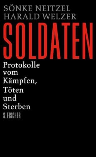 Soldaten: Protokolle vom Kämpfen, Töten und Sterben (Die Zeit des Nationalsozialismus – »Schwarze Reihe«) Soldaten: Protokolle vom Kämpfen, Töten und Sterben (Die Zeit des Nationalsozialismus – »Schwarze Reihe«)