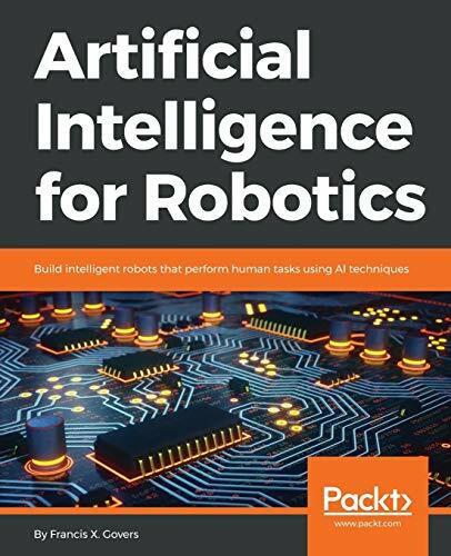 Artificial Intelligence for Robotics: Build intelligent robots that perform human tasks using AI techniques (English Edition)