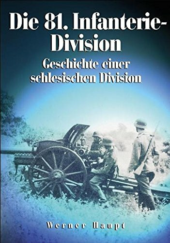 Die 81. Infanterie-Division: Geschichte einer schlesischen Division