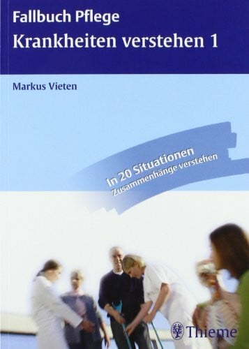 Krankheiten verstehen 1: Anatomie, Krankheitslehre und Pflege verknüpfen: Anatomie, Krankheitslehre und Pflege verknüpfen. In 20 Situationen Zusammenhänge verstehen