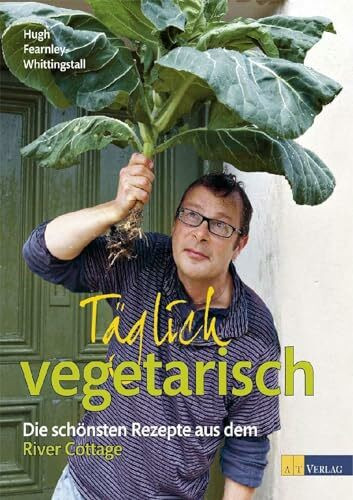 Täglich vegetarisch: Die schönsten Rezepte aus dem River Cottage. Über 200 einfach-originelle vegetarische Gerichte. Nachhaltige Ernährung und Genussrezepte für jeden Tag