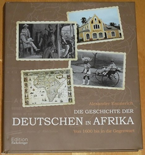 Die Geschichte der Deutschen in Afrika: Von 1600 bis in die Gegenwart