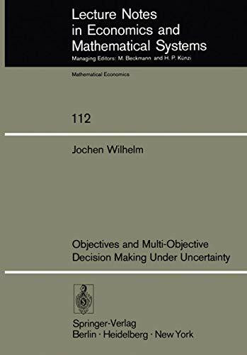 Objectives and Multi-Objective Decision Making Under Uncertainty (Lecture Notes in Economics and Mathematical Systems, 112, Band 112)