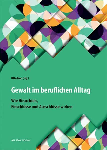 Gewalt im beruflichen Alltag: Wie Hierarchien, Einschlüsse und Ausschlüsse wirken!