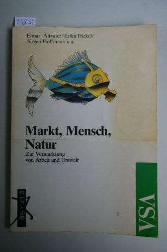 Markt, Mensch, Natur. Zur Vermarktung von Arbeit und Umwelt