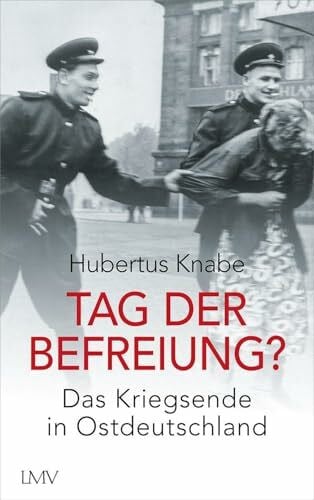 Tag der Befreiung?: Das Kriegsende in Ostdeutschland