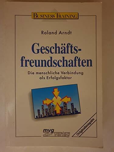 Geschäftsfreundschaften. Die menschliche Verbindung als Erfolgsfaktor