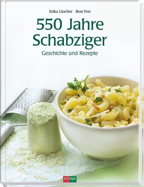 550 Jahre Schabziger: Geschichte und Rezepte: Rezepte und Geschichten