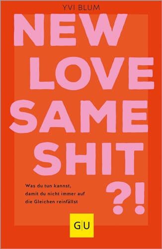 New love, same shit?!: Beziehungsmuster durchbrechen – Verstehe deinen Bindungsstil und finde den richtigen Partner (GU Beziehungen)