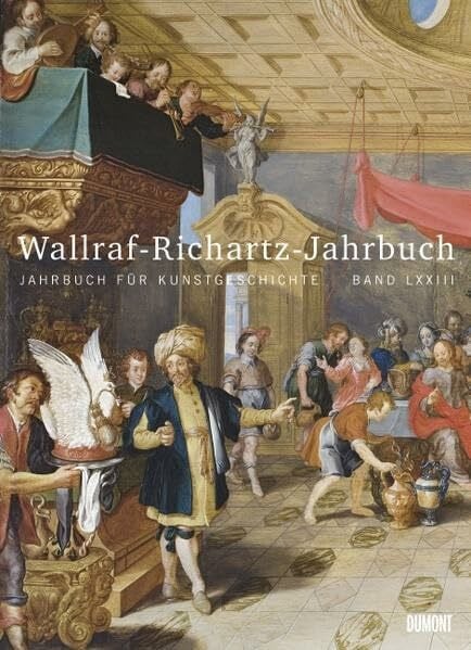 Wallraf-Richartz-Jahrbuch 2012: Jahrbuch für Kunstgeschichte Band LXXIII