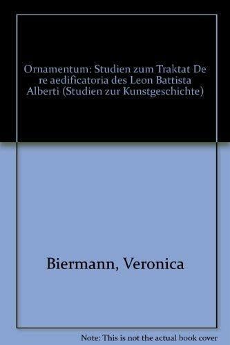 Ornamentum: Studium zum Traktat - de re aedificatoria - des Leon Battista Alberti (Studien zur Kunstgeschichte) Ornamentum: Studium zum Traktat - de re aedificatoria - des Leon Battista Alberti (Studien zur Kunstgeschichte)