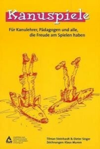 Kanuspiele: Für Kanulehrer, Pädagogen und alle, die Freude am Spielen haben. Empfohlen vom Verband Deutsche Kanu- und Outdoorschulung (VDKS)