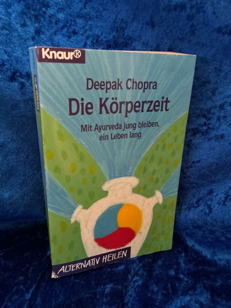 Die Körperzeit: Mit Ayurveda jung bleiben - ein Leben lang (Knaur Taschenbücher. Alternativ Heilen)