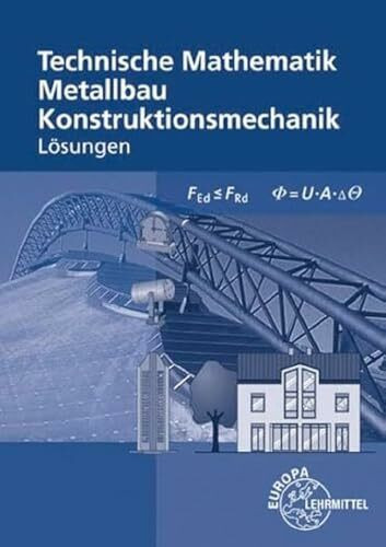 Lösungen zu 12121 und 11710 Technische Mathematik für Metallbauberufe