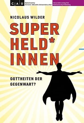 Superheld*innen – Gottheiten der Gegenwart?: Ein pädagogisch-historischer Versuch zu den Orientierungsmöglichkeiten des Mythischen und Utopischen