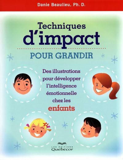 Techniques d'impact pour grandir-enfants - Des illustrations pr développer l'intelligence émotionnel: Des illustrations pour développer l'intelligence émotionnelle chez les enfants