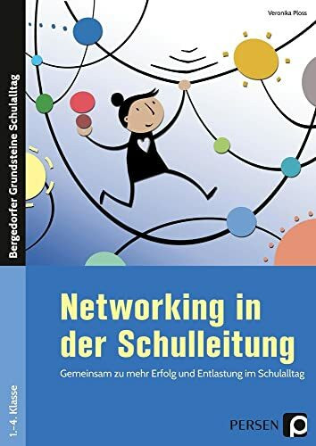 Networking in der Schulleitung: Gemeinsam zu mehr Erfolg und Entlastung im Schulalltag (1. bis 4. Klasse) (Bergedorfer Grundsteine Schulalltag - Grundschule)