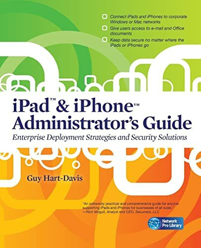 iPad & iPhone Administrator's Guide: Enterprise Deployment Strategies And Security Solutions (Network Pro Library)