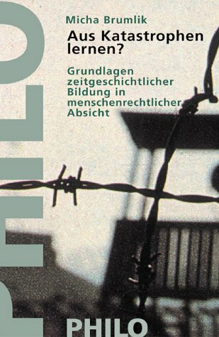Aus Katastrophen lernen?. Grundlagen zeitgeschichtlicher Bildung in menschenrechtlicher Absicht